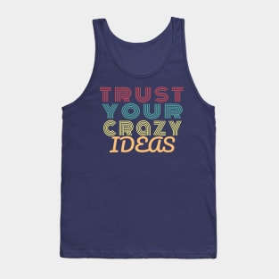 TRUST YOUR CRAZY IDEAS Tank Top